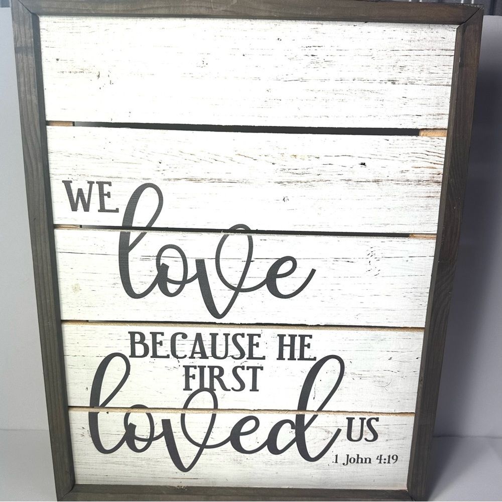 We Love Because He First Loved Us 1 John 4:19 Grey and White Wall Decor